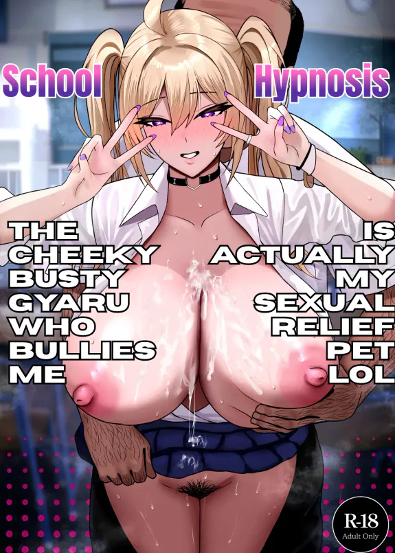 School Hypnosis ~The Cheeky Busty Gyaru Who Bullies me is Actually my Sexual Relief Pet Lol
